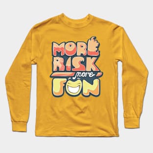 more risk more fun Long Sleeve T-Shirt